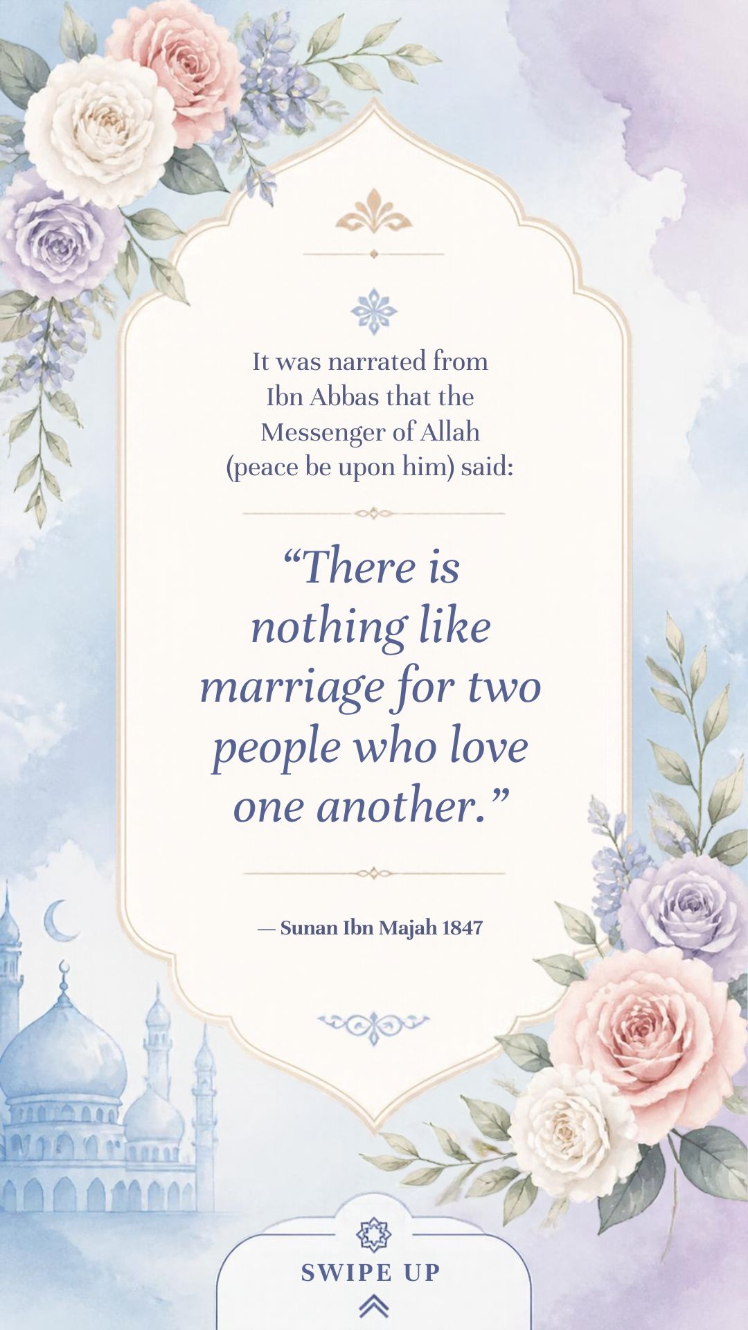 Hadith: There is nothing like marriage for two people who love one another. Sunan Ibn Majah 1847